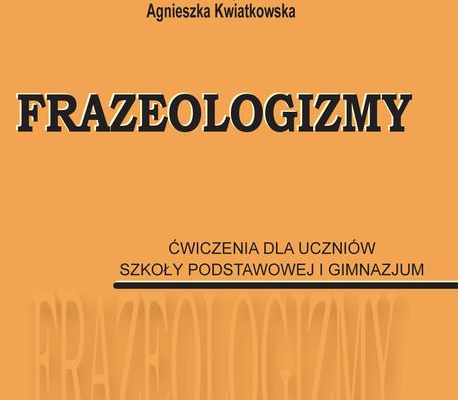 Ogłoszenie - Frazeologizmy. Ćwiczenia dla uczniów szkoły podstawowej i...