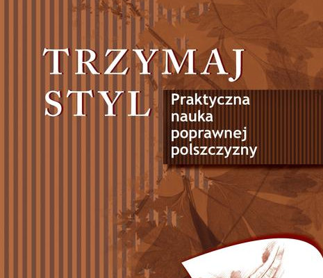 Ogłoszenie - Trzymaj styl. Praktyczna nauka poprawnej polszczyzny. wydped - 25,00 zł