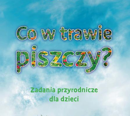 Ogłoszenie - Co w trawie piszczy? Zadania przyrodnicze dla dzieci. Ćwicz. - 40,00 zł