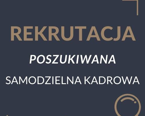 Ogłoszenie - Samodzielny Specjalista ds. Kadr i Płac