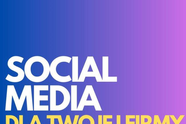 Ogłoszenie - Social Media Manager dla Twojej firmy