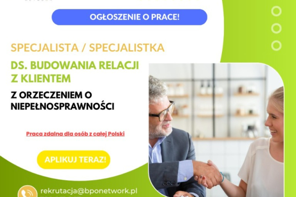 Ogłoszenie - Specjalista ds. budowania relacji z klientem z orzeczeniem o niepełnosprawności - praca zdalna dla osób z całej Polski