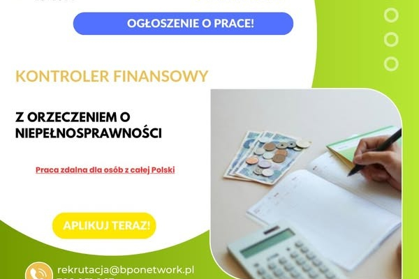Ogłoszenie - KONROLER FINANSOWY Z ORZECZENIEM O NIEPEŁNOSPRAWNOŚCI - PRACA ZDALNA DLA OSÓB Z CAŁEJ POLSKI