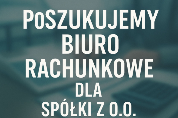 Ogłoszenie - Poszukujemy biura rachunkowego do Sp.z.o.o. - Piaseczno
