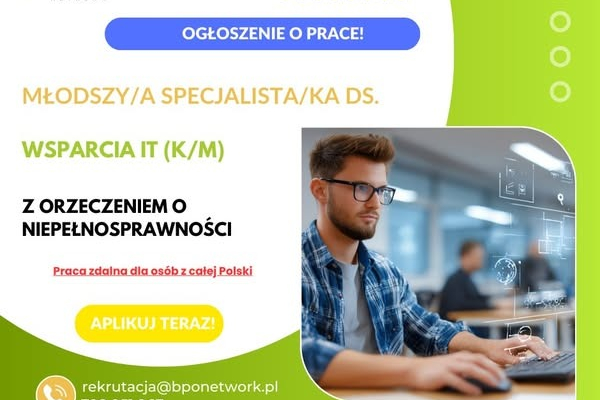 Ogłoszenie - Młodszy/a Specjalista/ka ds. Wsparcia IT (K/M) z orzeczeniem o niepełnosprawności - praca zdalna dla osób z całej Polski - 4 806,00 zł