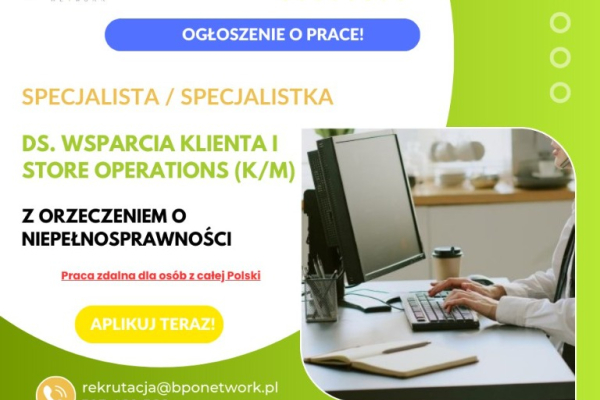 Ogłoszenie - Specjalista/Specjalistka ds. Wsparcia Klienta i Store Operations z orzeczeniem o niepełnosprawności - zdalnie - 4 806,00 zł