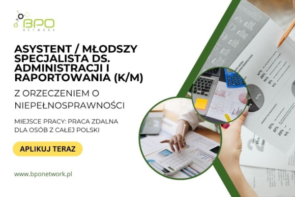 Ogłoszenie - Asystent/Młodszy Specjalista ds. Administracji i Raportowania (K/M) z orzeczeniem o niepełnosprawności - 5 500,00 zł
