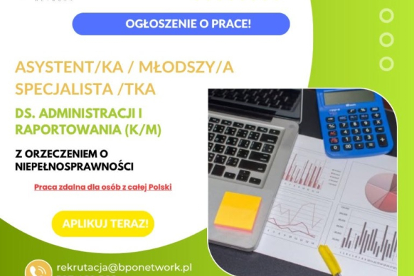 Ogłoszenie - Asystent/Młodszy Specjalista ds. Administracji i Raportowania (K/M) z orzeczeniem o niepełnosprawności - 5 500,00 zł