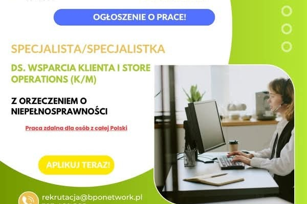 Ogłoszenie - Specjalista ds. Wsparcia Klienta i Store Operations (K/M) z orzeczeniem o niepełnosprawności -zdalnie cała Polska - 4 806,00 zł