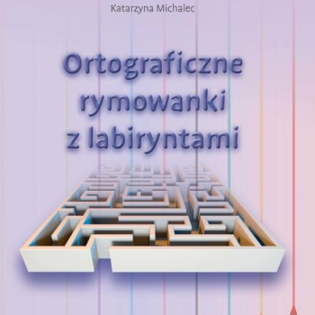 Ogłoszenie - Ortograficzne rymowanki z labiryntami. Edukacyjne dla dzieci - 22,00 zł