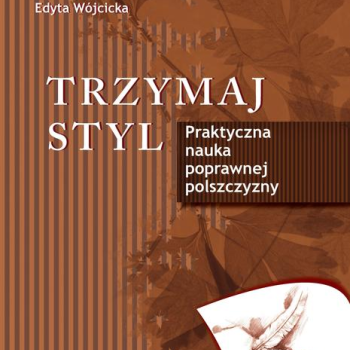 Ogłoszenie - Trzymaj styl. Praktyczna nauka poprawnej polszczyzny. wydped - 25,00 zł