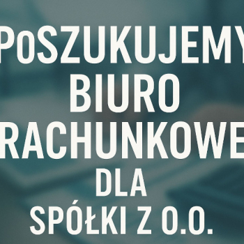 Ogłoszenie - Poszukujemy biura rachunkowego do Sp.z.o.o. - Wieluń