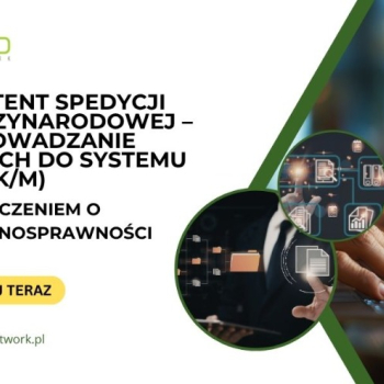 Ogłoszenie - Asystent/Asystentka Spedycji Międzynarodowej z orzeczeniem o niepełnosprawności – wprowadzanie danych do systemu TMS - 5 500,00 zł