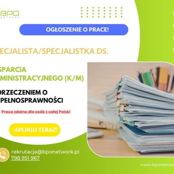 Ogłoszenie - Specjalista/Specjalistka ds. wsparcia administracyjnego z orzeczeniem o niepełnosprawności - praca zdalna (cała Polska) - 4 806,00 zł