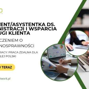 Ogłoszenie - Asystent/Asystentka ds. administracji i wsparcia obsługi klienta praca zdalna dla osób z orzeczeniem cała Polska - 5 000,00 zł